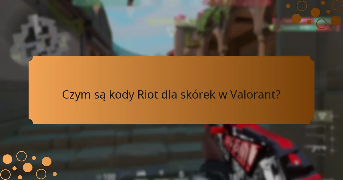Jak mogę znaleźć aktualne kody Riot dla skórek w Valorant?