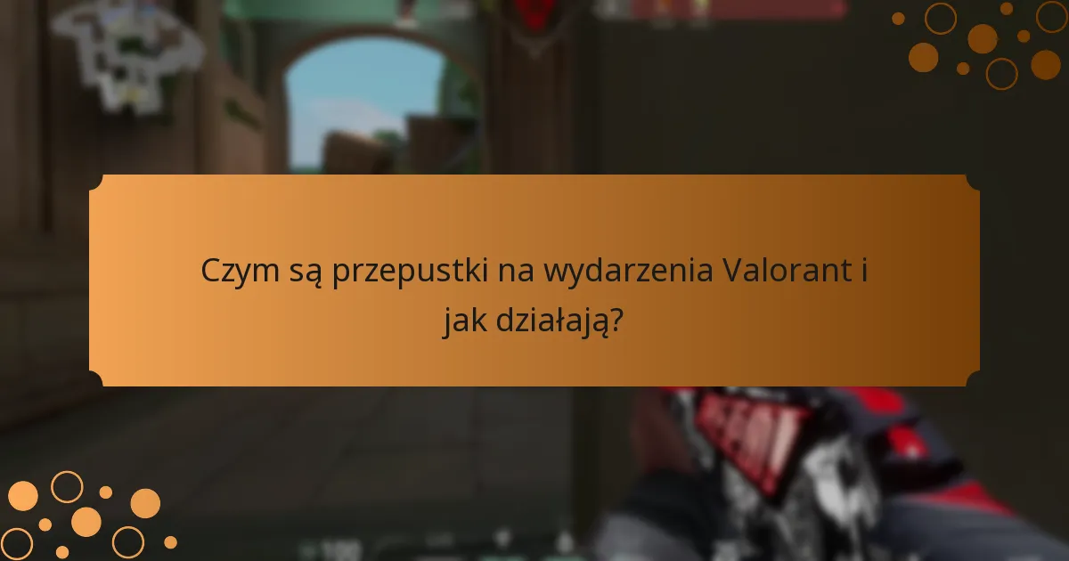 Jak przepustki na wydarzenia Valorant wypadają w porównaniu do wcześniejszych wersji?