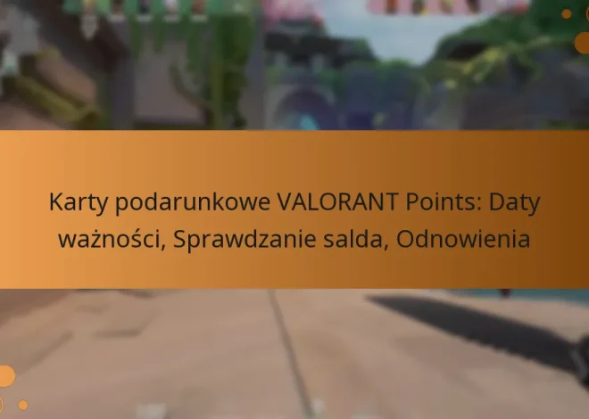 Karty podarunkowe VALORANT Points: Daty ważności, Sprawdzanie salda, Odnowienia