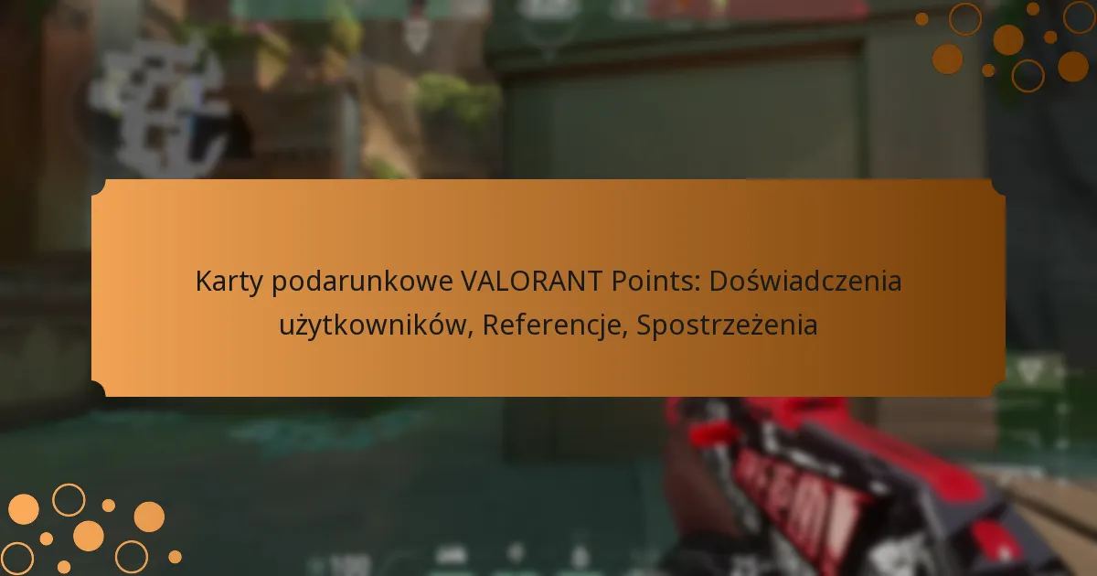 Karty podarunkowe VALORANT Points: Doświadczenia użytkowników, Referencje, Spostrzeżenia