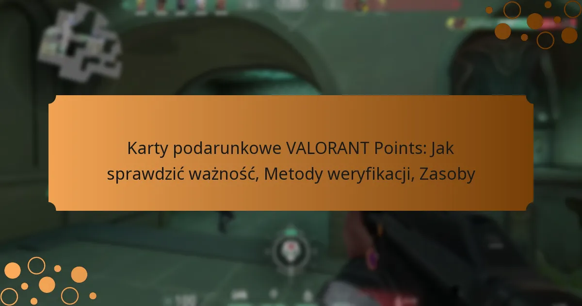 Karty podarunkowe VALORANT Points: Jak sprawdzić ważność, Metody weryfikacji, Zasoby