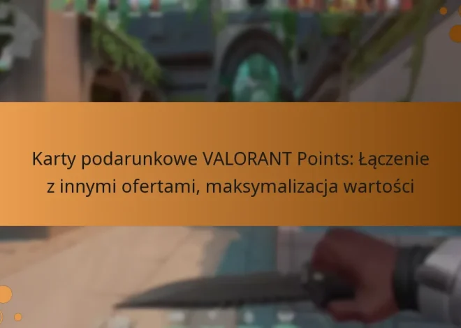 Karty podarunkowe VALORANT Points: Łączenie z innymi ofertami, maksymalizacja wartości