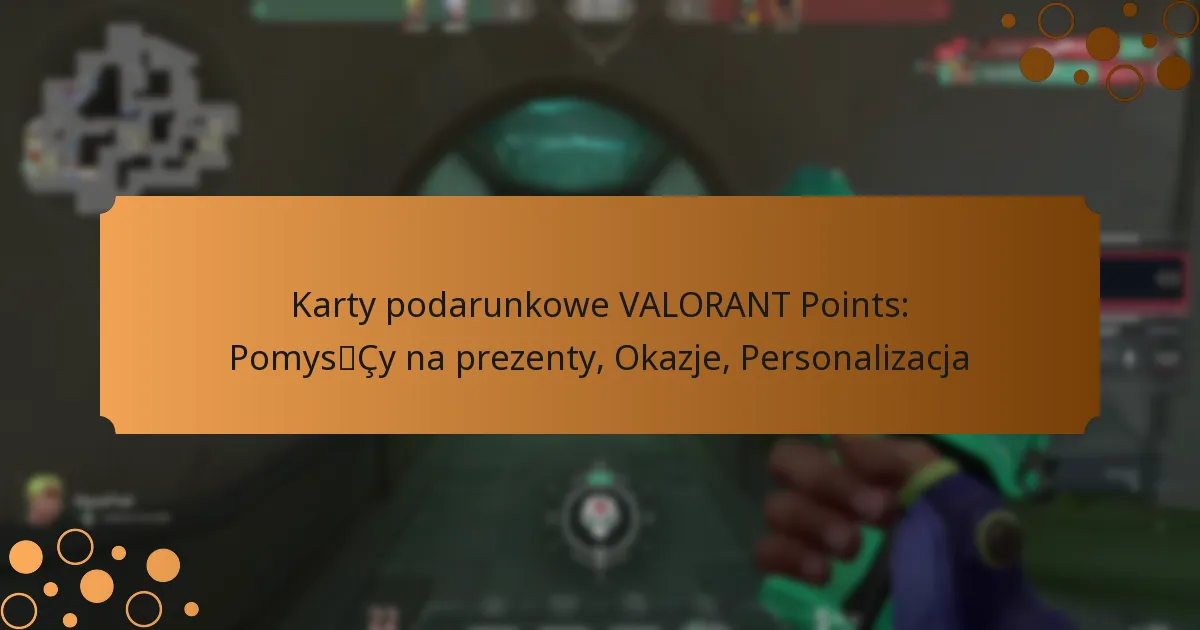 Karty podarunkowe VALORANT Points: Pomysły na prezenty, Okazje, Personalizacja
