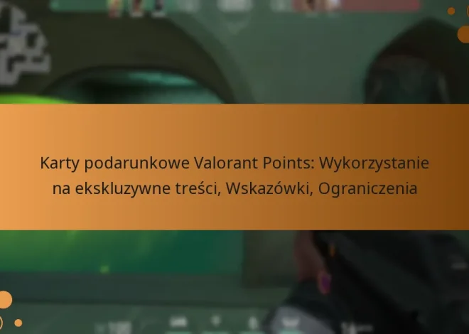Karty podarunkowe Valorant Points: Wykorzystanie na ekskluzywne treści, Wskazówki, Ograniczenia