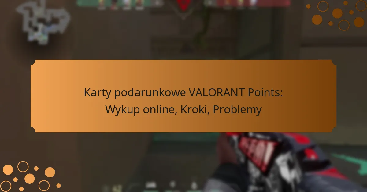 Karty podarunkowe VALORANT Points: Wykup online, Kroki, Problemy