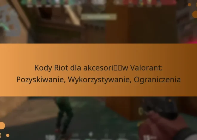 Kody Riot dla akcesoriów Valorant: Pozyskiwanie, Wykorzystywanie, Ograniczenia