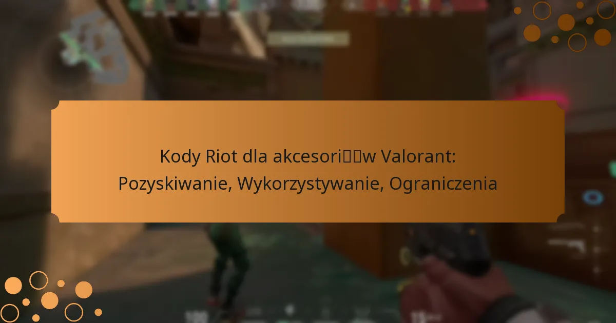 Kody Riot dla akcesoriów Valorant: Pozyskiwanie, Wykorzystywanie, Ograniczenia
