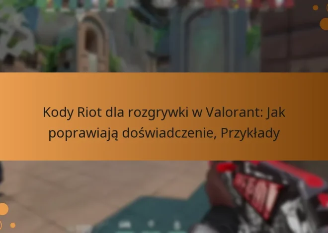 Kody Riot dla rozgrywki w Valorant: Jak poprawiają doświadczenie, Przykłady