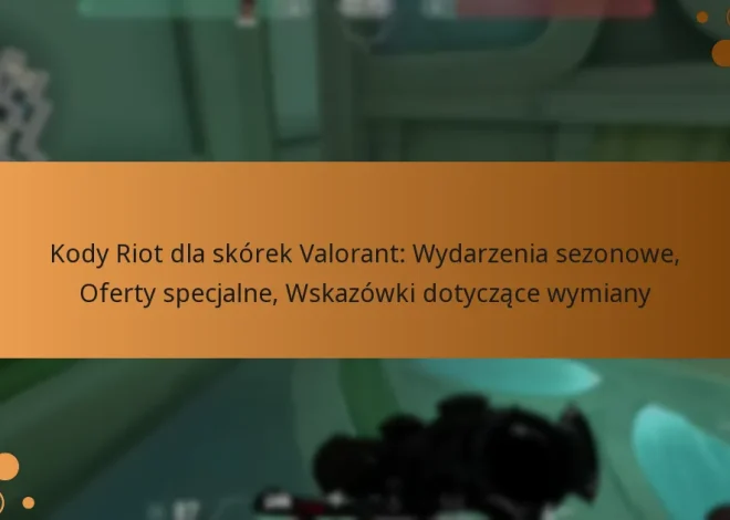 Kody Riot dla skórek Valorant: Wydarzenia sezonowe, Oferty specjalne, Wskazówki dotyczące wymiany