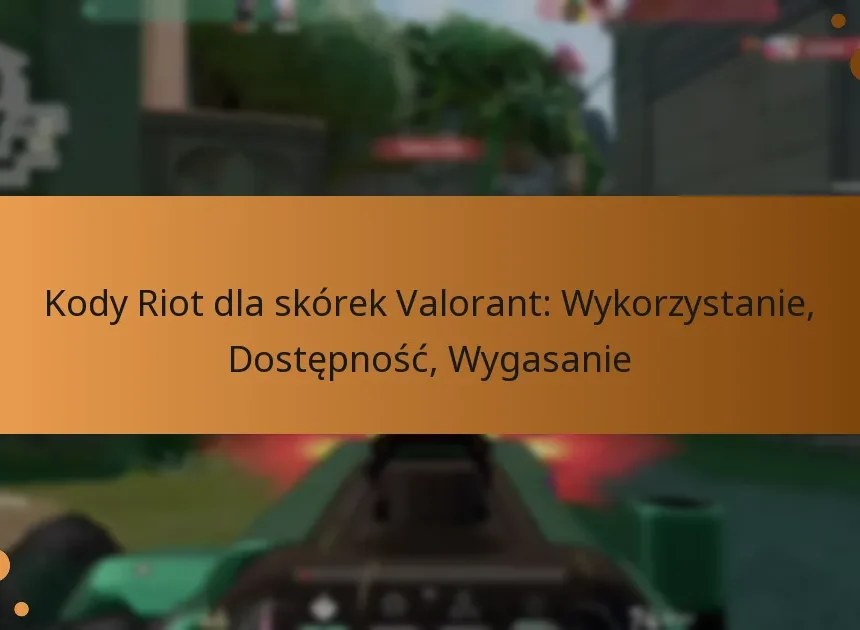 Kody Riot dla skórek Valorant: Wykorzystanie, Dostępność, Wygasanie