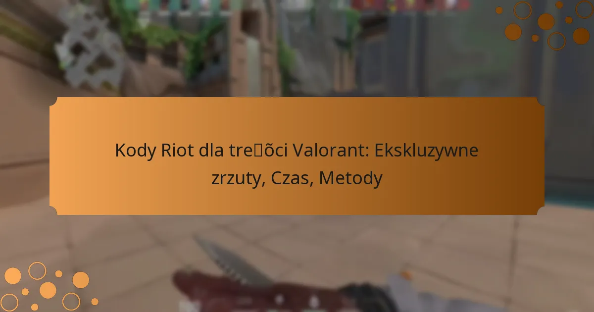 Kody Riot dla treści Valorant: Ekskluzywne zrzuty, Czas, Metody