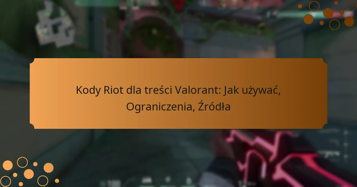 Kody Riot dla treści Valorant: Jak używać, Ograniczenia, Źródła