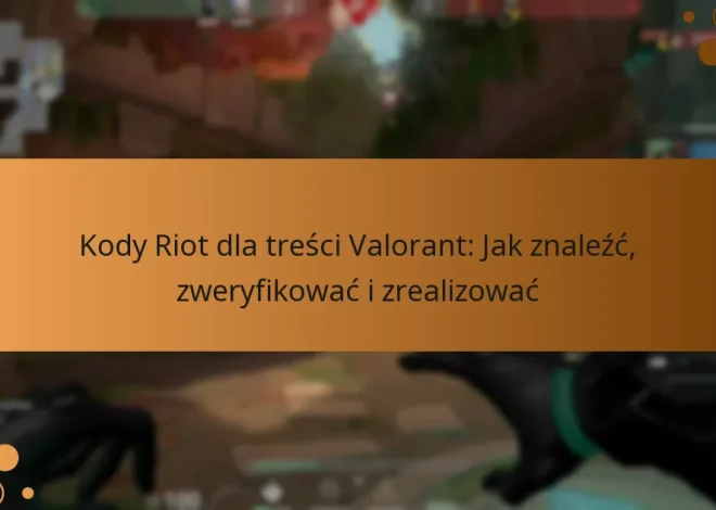 Kody Riot dla treści Valorant: Jak znaleźć, zweryfikować i zrealizować