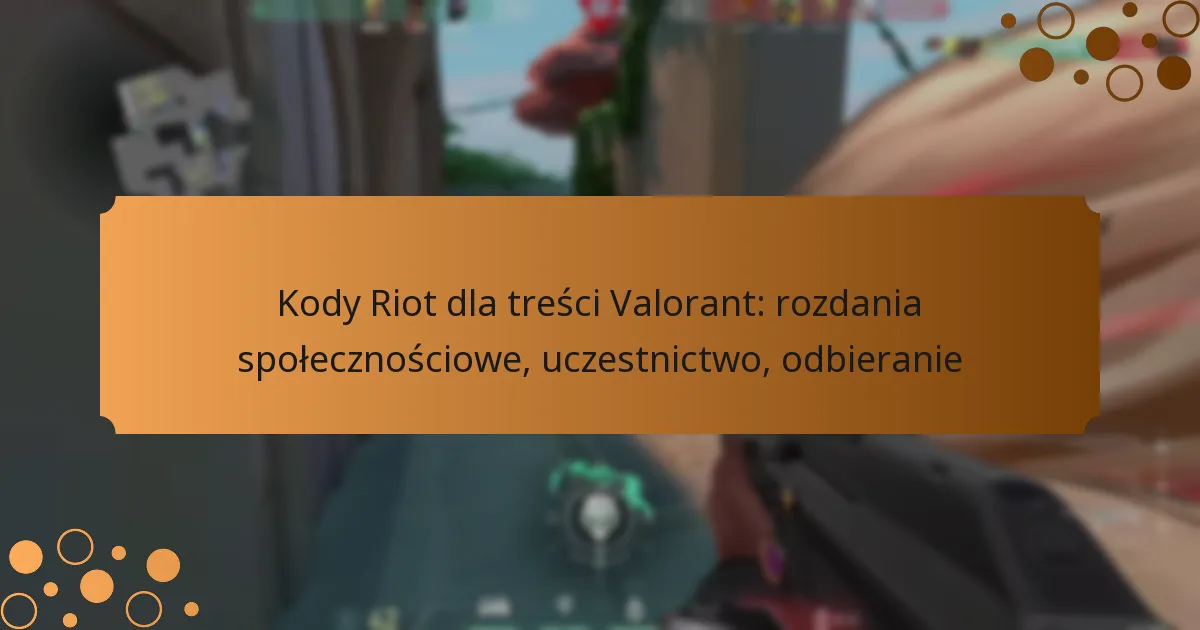 Kody Riot dla treści Valorant: rozdania społecznościowe, uczestnictwo, odbieranie