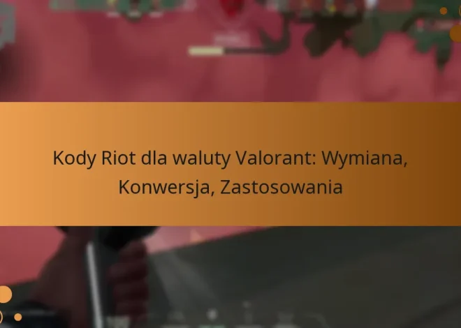 Kody Riot dla waluty Valorant: Wymiana, Konwersja, Zastosowania