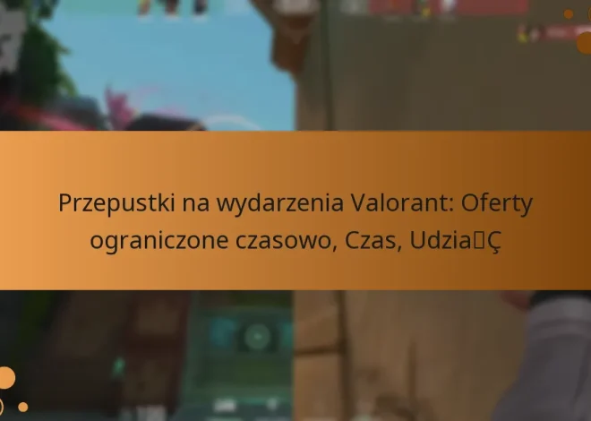 Przepustki na wydarzenia Valorant: Oferty ograniczone czasowo, Czas, Udział