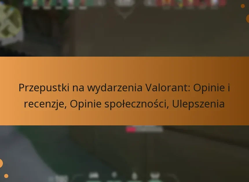 Przepustki na wydarzenia Valorant: Opinie i recenzje, Opinie społeczności, Ulepszenia
