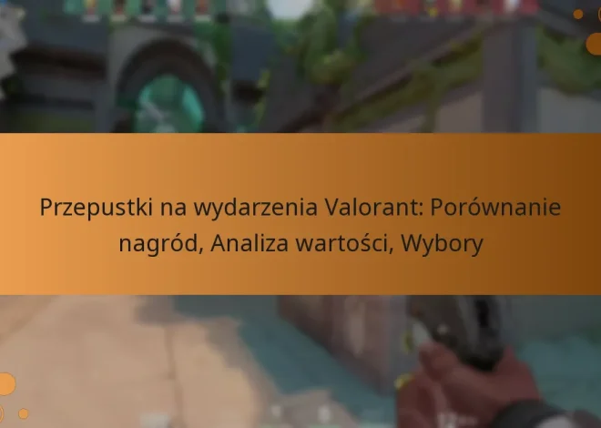 Przepustki na wydarzenia Valorant: Porównanie nagród, Analiza wartości, Wybory