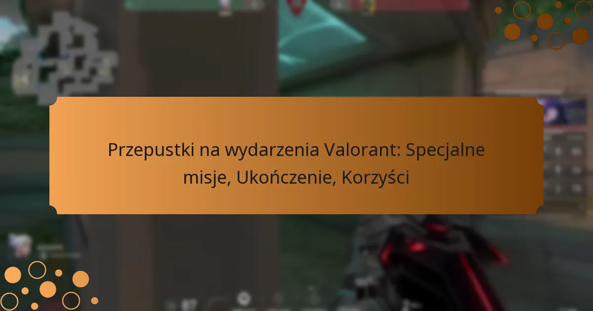 Przepustki na wydarzenia Valorant: Specjalne misje, Ukończenie, Korzyści