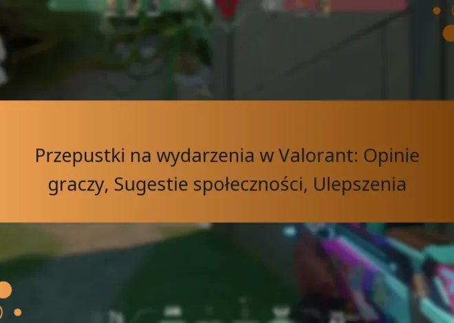 Przepustki na wydarzenia w Valorant: Opinie graczy, Sugestie społeczności, Ulepszenia