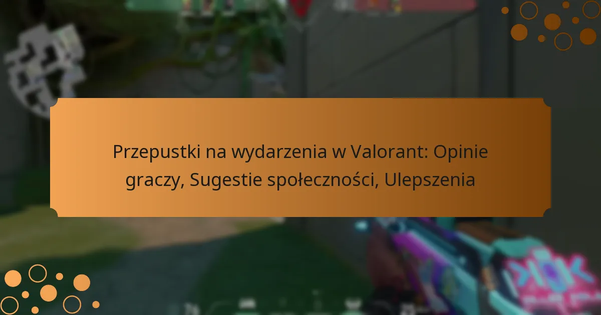 Przepustki na wydarzenia w Valorant: Opinie graczy, Sugestie społeczności, Ulepszenia