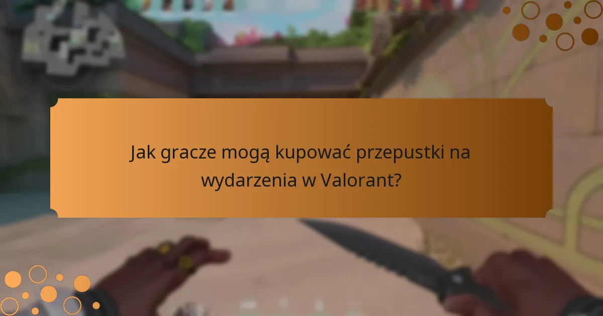 Jak przepustki na wydarzenia w Valorant zwiększają zaangażowanie graczy?