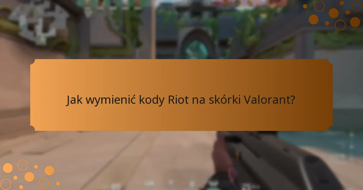 Kiedy kody Riot wygasają?