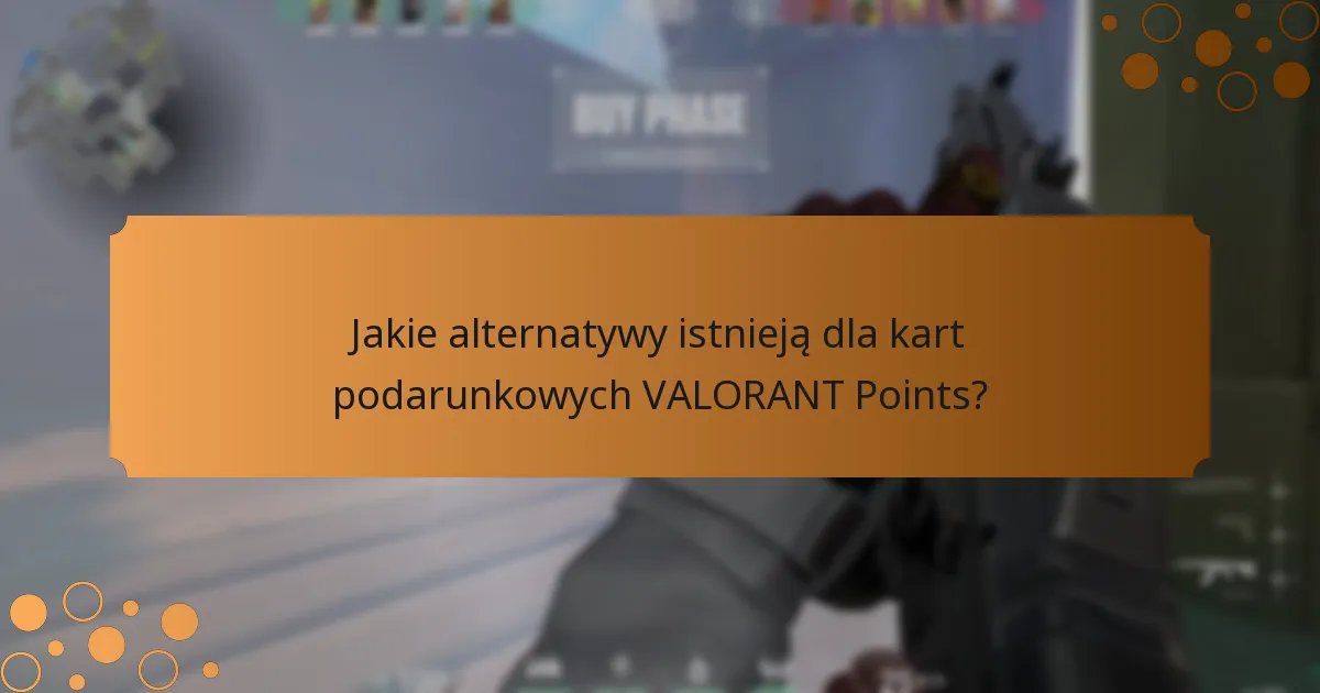 Jakie alternatywy istnieją dla kart podarunkowych VALORANT Points?