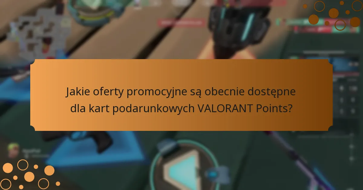 Jak porównać różne opcje kart podarunkowych VALORANT Points?