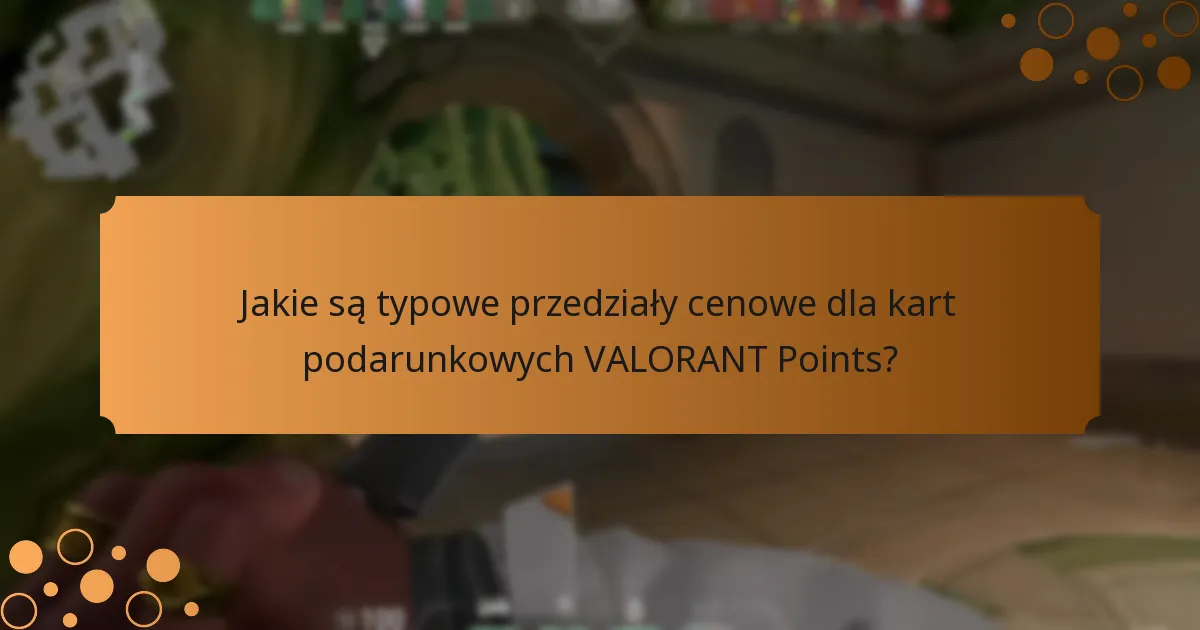 Jakie są typowe przedziały cenowe dla kart podarunkowych VALORANT Points?