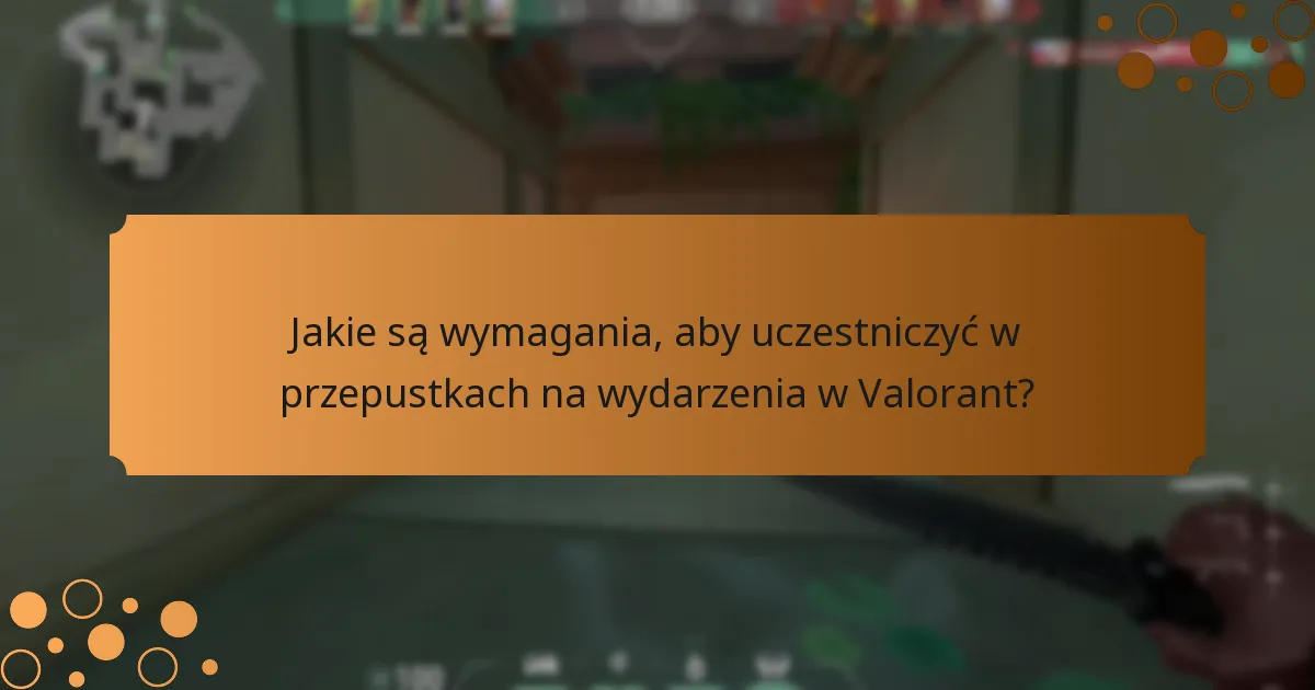 Jakie wskazówki mogą pomóc graczom odnieść sukces w przepustkach na wydarzenia w Valorant?